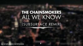 The Chainsmokers  All We Know Subsurface Remix