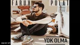 آهنگ جدید Faruk Polat به نام Yok Olma