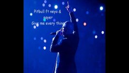 Pitbull ft neyo and nayer Give me every thing