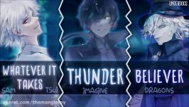 ◤Nightcore◢ ↬ Whatever It Takes Thunder Believer Switching Vocals  Mashup