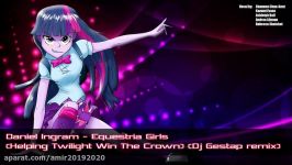 Daniel Ingram  Equestria Girls Helping Twilight Win The Crown Dj Gestap remix