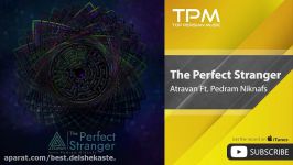 Atravan Ft. Pedram Niknafs  The Perfect Stranger آتراوان پدرام نیکنفس  کامل