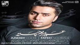 Fateh Nooraee  Azizam Chete New 2018 فاتح نورایی  عزیزم چته