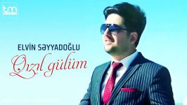 آهنگ آذربایجانی Elvin Səyyadoğlu  Qızıl gülüm