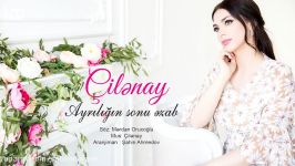 آهنگ آذربایجانی Çilenay  Ayrılığın sonu əzab