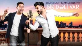 آهنگ آذربایجانی Sami Oruc ft Mehrəliyev  Bir dəli var