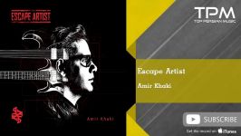 Amir Khaki  Escape Artist