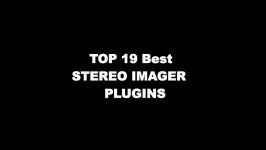 Top 19 BEST Stereo Imager VST PLUGINS  2018