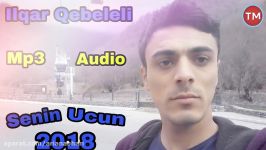 Ilqar Qebeleli  Senin ucun 2018