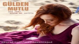 آهنگ Gulden Mutlu به نام Ben Seni Boyle Mi Sevdim