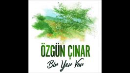 Özgün Çınar  Bir Yer Var Official Audio