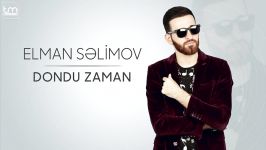 آهنگ آذربایجانی Elman Səlimov  Dondu zaman