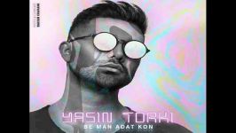 Yasin Torki  Be Man Adat Kon یاسین ترکی  به من عادت کن