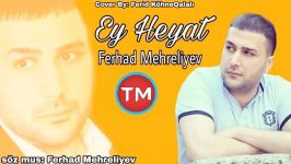 Ferhad Mehreliyev  Ey Heyat