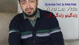 آهنگ جدید بینظیر زندگیتو زندگی کن دی جی آرش تی ام سی viva la vida dj arash