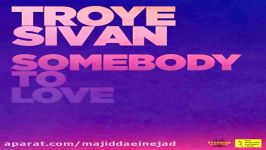 آهنگ Troye Sivan به نام Somebody To Love