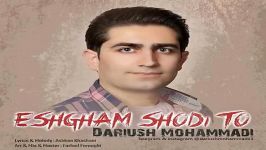 Dariush Mohammadi  Eshgham Shodi To داریوش محمدی  عشقم شدی تو 