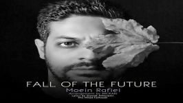 Moein Rafiei  Fall Of The Future معین رفیعی  پاییز آینده 