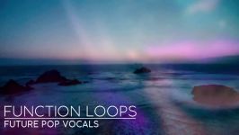 دانلود پکیج لوپ سمپل Function Loops  Future Pop Vocals WavMidiSylenth