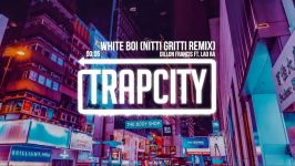 Dillon Francis ft. Lao Ra  White Boi Nitti Gritti Remix