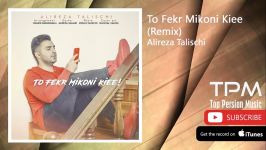 Alireza Talischi  To Fekr Mikoni Kiee Remix