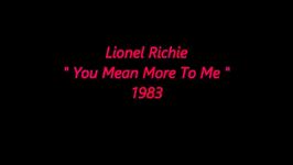 Lionel Richie ~ You Mean More To Me 