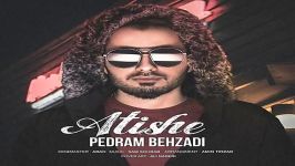 Pedram Behzadi  Atishe پدرام بهزادی  آتیشه 