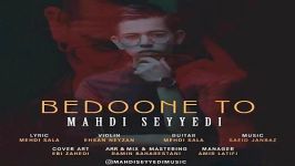 Mahdi Seyyedi  Bedoone To مهدی سیدی  بدون تو 