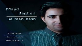 Majid Bagheri  Ba Man Bash مجید باقری  من باش 