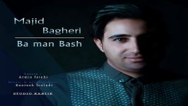 Majid Bagheri  Ba Man Bash مجید باقری  من باش 