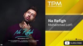 Mohammad Lotfi  Na Refigh محمد لطفی  نارفیق