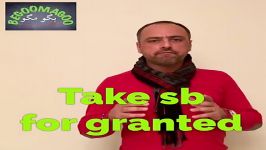 Take Someone Something for Granted وجود حضور كسی یا چیزی رو بدیهی علی ال