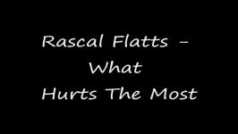 Rascal Flatts  What hurts the most Lyrics