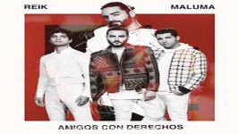 آهنگ Reik Ft Maluma به نام Amigos Con Derechos