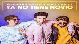 آهنگ Sebastian Yatra Ft Mau y Ricky به نام Ya No Tiene Novio