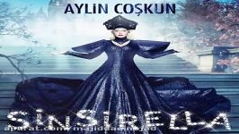 آهنگ Aylin Coskun به نام Sinsirella