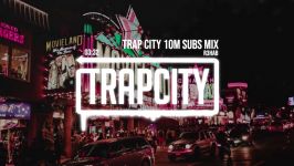 Trap Mix  R3HAB Trap City 10M Subscribers Mix