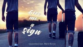 Give Me A Sign  Laurentius feat. Mark Borino