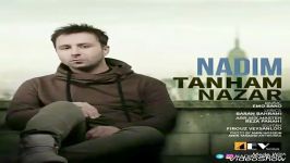 Nadim  Tanham Nazar ندیم اهنگ جدید زیباى بنام تنهام نزار