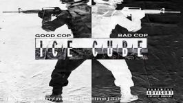 آهنگ Ice Cube به نام Good Cop Bad Cop