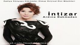 آهنگ Intizar به نام Ardina Bakmadan