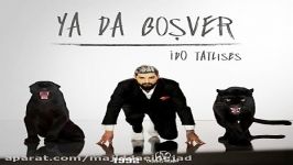 آهنگ Ido Tatlises به نام Ya Da Bosver