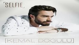 آهنگ Kemal Dogulu به نام Selfie