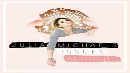 آهنگ Julia Michaels به نام Issues