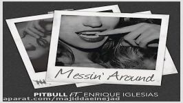 آهنگ Pitbull Enrique Iglesias به نام Messin Around