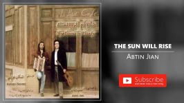 Abtin Jian  The Sun Will Rise آبتین ژیان  آفتاب می شود