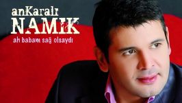 Ankaralı Namık  Ah Anam Official Audio