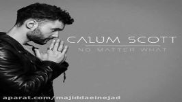 آهنگ Calum Scott به نام No Matter What