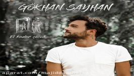 آهنگ Gokhan Sayhan به نام El Kadar Cocuk