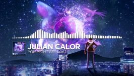 Julian Calor  You Might Get Lost  Monstercat